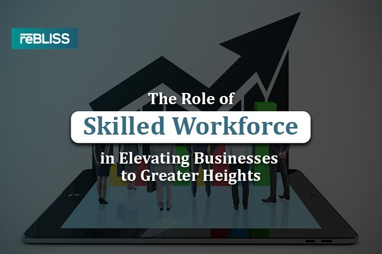 The Role of Skilled Workforce in Elevating Businesses to Greater Heights
